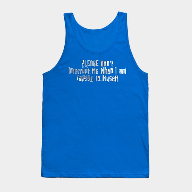 Don't Interrupt Me Tank Top by the Mad Artist